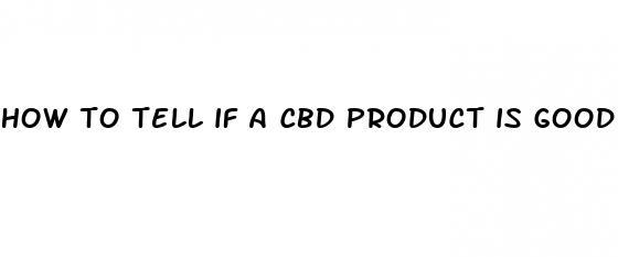 how to tell if a cbd product is good quality