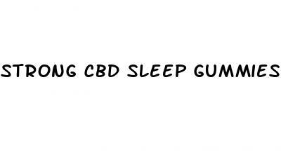 strong cbd sleep gummies