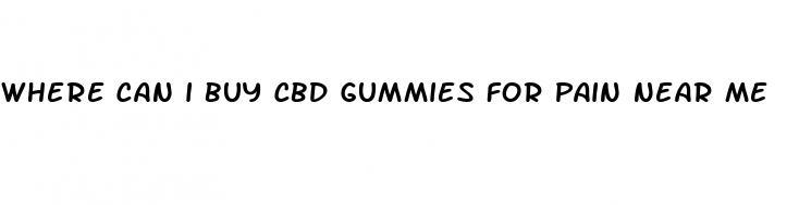 where can i buy cbd gummies for pain near me