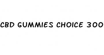 cbd gummies choice 300 mg