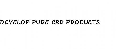 develop pure cbd products