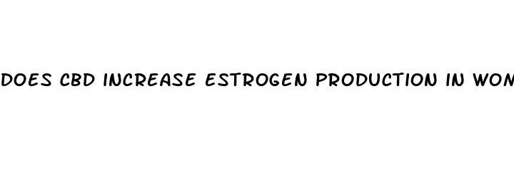 does cbd increase estrogen production in women