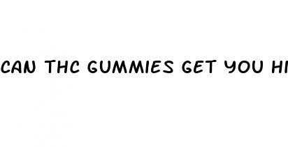 can thc gummies get you high