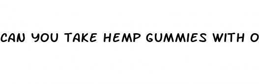 can you take hemp gummies with other medications