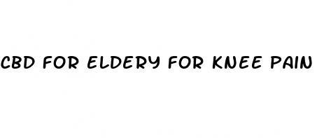 cbd for eldery for knee pain