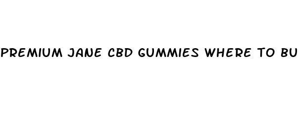 premium jane cbd gummies where to buy in houston