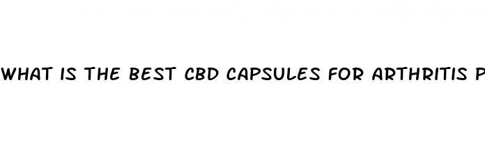 what is the best cbd capsules for arthritis pain