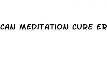 can meditation cure erectile dysfunction