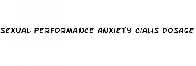 sexual performance anxiety cialis dosage