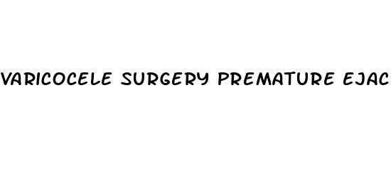 varicocele surgery premature ejaculation