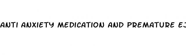 anti anxiety medication and premature ejaculation