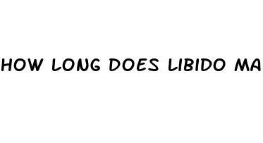 how long does libido max last