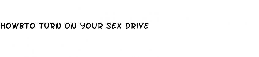 howbto turn on your sex drive