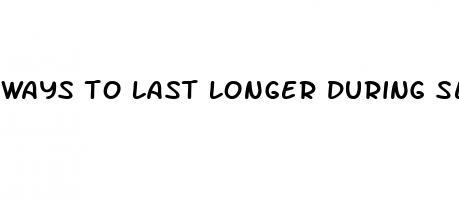 ways to last longer during sex