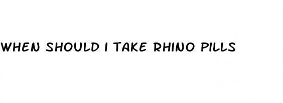 when should i take rhino pills