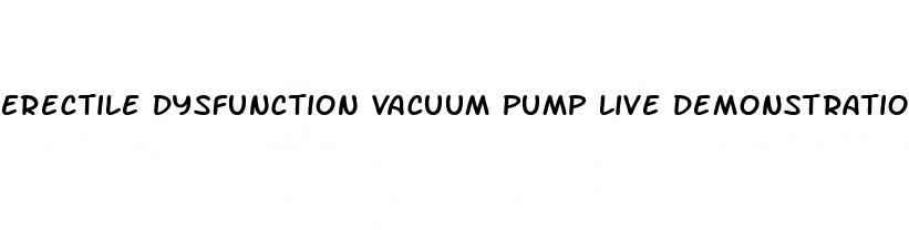 erectile dysfunction vacuum pump live demonstration