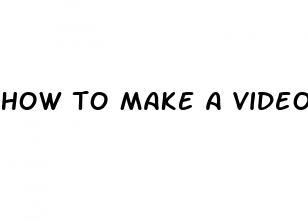 how to make a video last longer