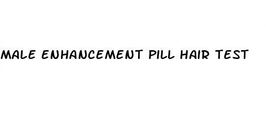 male enhancement pill hair test