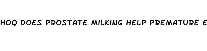 hoq does prostate milking help premature ejaculation