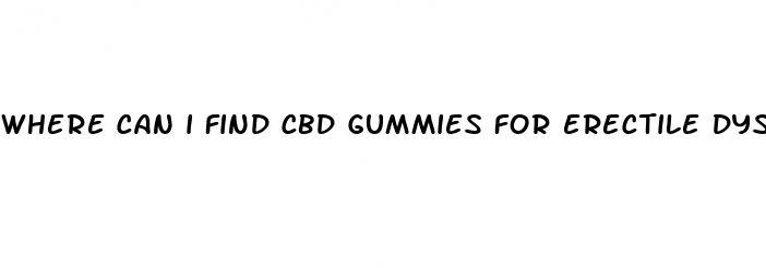 where can i find cbd gummies for erectile dysfunction