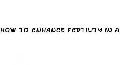 how to enhance fertility in a male