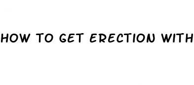 how to get erection with out pills