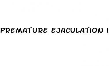 premature ejaculation is caused by