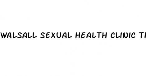 walsall sexual health clinic times