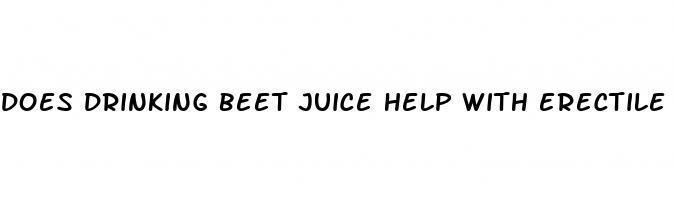 does drinking beet juice help with erectile dysfunction