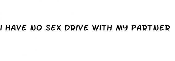 i have no sex drive with my partner