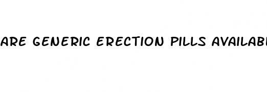 are generic erection pills available