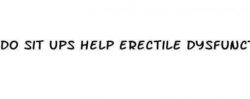 do sit ups help erectile dysfunction