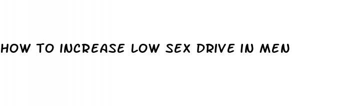 how to increase low sex drive in men