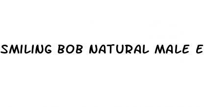 smiling bob natural male enhancement