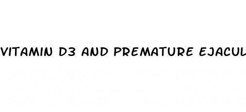 vitamin d3 and premature ejaculation