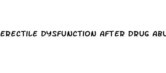 erectile dysfunction after drug abuse