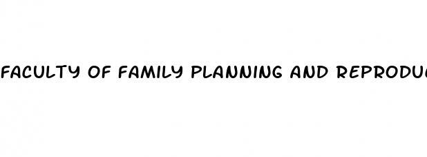 faculty of family planning and reproductive sexual health