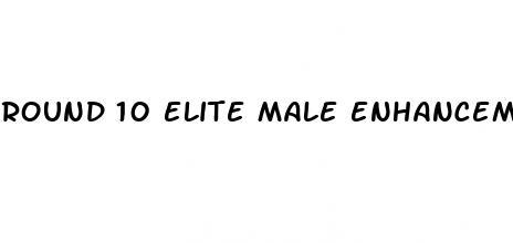 round 10 elite male enhancement pills