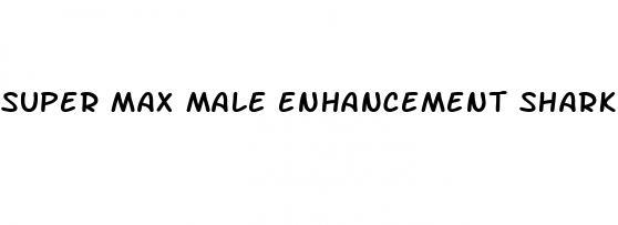 super max male enhancement shark tank