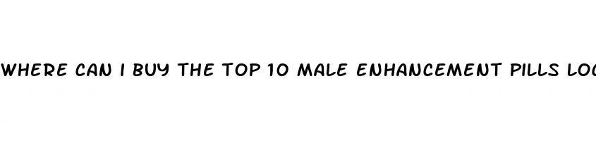 where can i buy the top 10 male enhancement pills locally