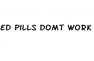 ed pills domt work