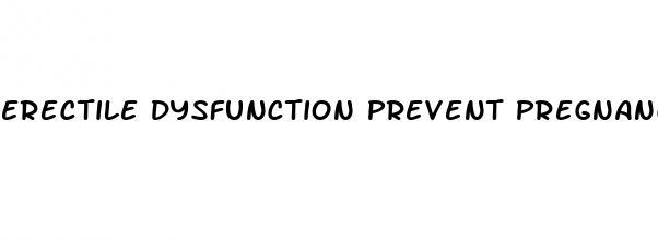 erectile dysfunction prevent pregnancy