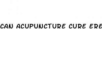 can acupuncture cure erectile dysfunction