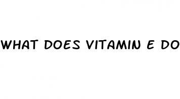 what does vitamin e do for a man sexually