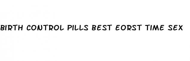 birth control pills best eorst time sex