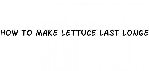 how to make lettuce last longer youtube