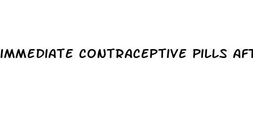 immediate contraceptive pills after sex