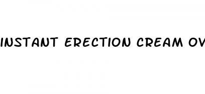 instant erection cream over the counter