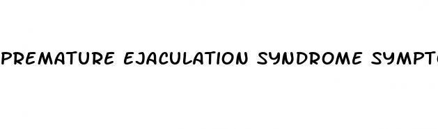 premature ejaculation syndrome symptoms