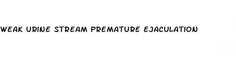 weak urine stream premature ejaculation